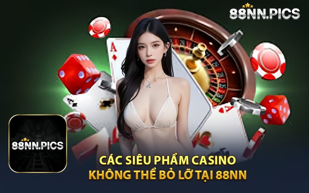 Các Siêu Phẩm Casino Không Thể Bỏ Lỡ Tại 88NN