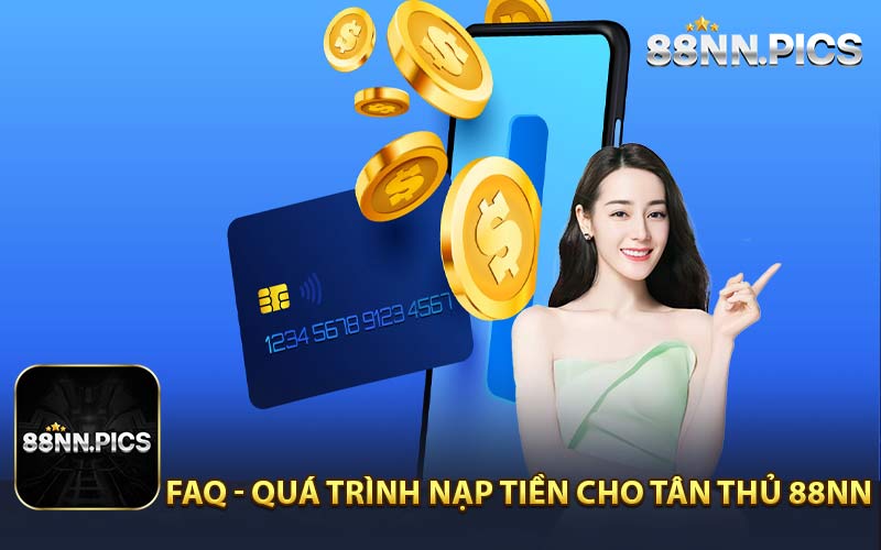 FAQ - Quá Trình Nạp Tiền Cho Tân Thủ 88NN