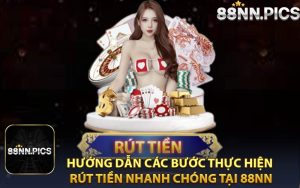 Hướng Dẫn Các Bước Thực Hiện Rút Tiền Nhanh Chóng Tại 88NN