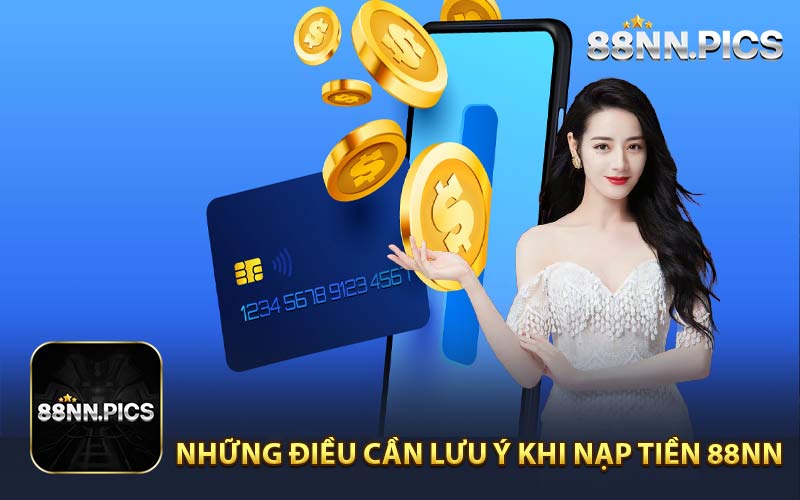 Những Điều Cần Lưu Ý Khi Nạp Tiền 88NN