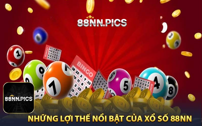 Những Lợi Thế Nổi Bật Của Xổ Số 88NN