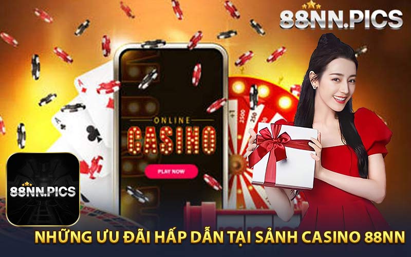 Những Ưu Đãi Hấp Dẫn Tại Sảnh Casino 88NN