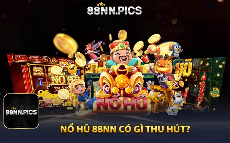 Nổ hũ 88NN có gì thu hút?