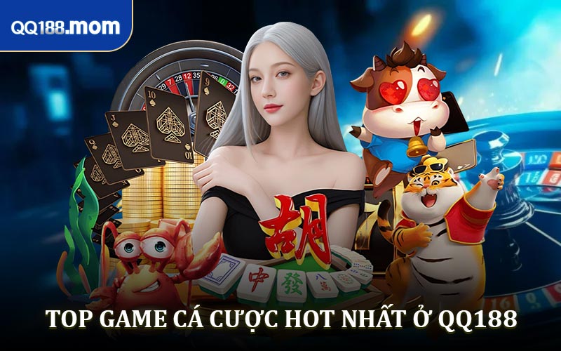 Các loại hình cá cược trực tuyến hot nhất ở QQ188